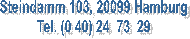 Steindamm 103, 20099 Hamburg
Tel. (0 40) 24 73 29